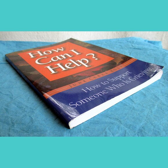 Book: How Can I Help? How to Support Someone Who Is Grieving, by June Cerza Kolf - Picture 10 of 11